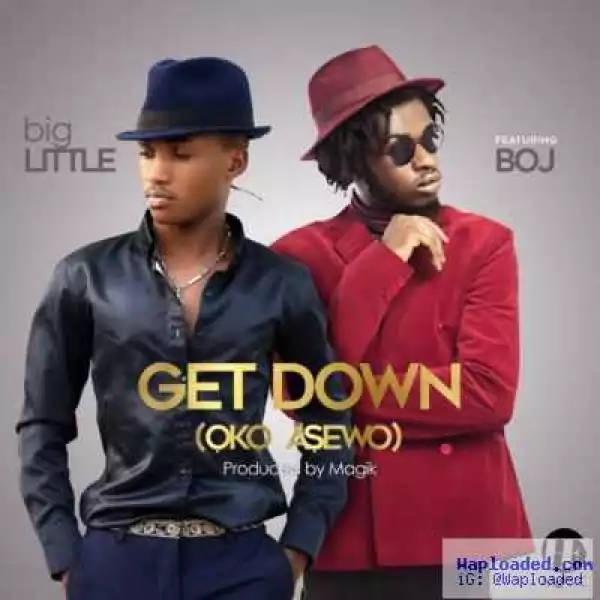 bigLITTLE - “Get Down” (Oko Asewo) ft. BOJ